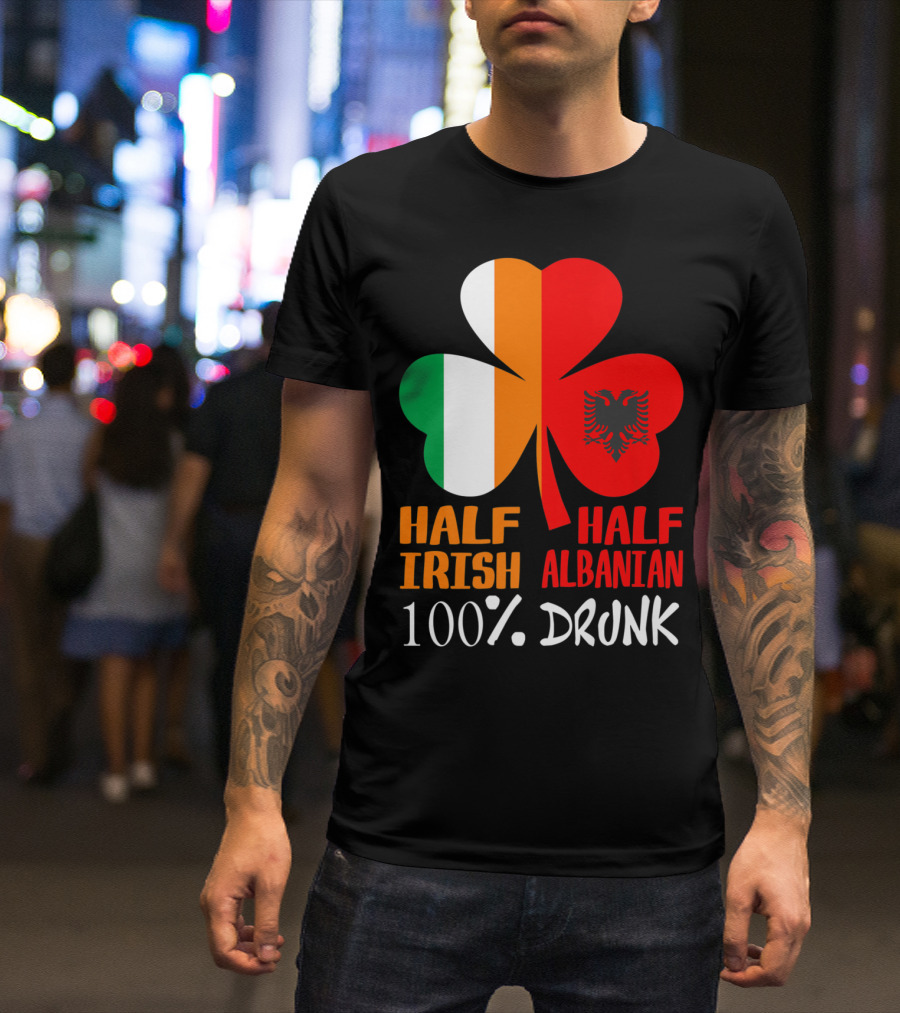 Half Irish Half Albanian 100% Drunk Shamrock T-Shirt