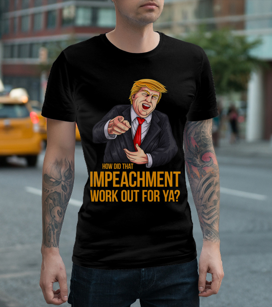 How Did That Impeachment Work Out For Ya Trump Cartoon Character T-Shirt