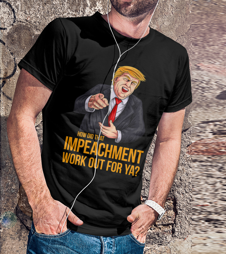 How Did That Impeachment Work Out For Ya Trump Cartoon Character T-Shirt