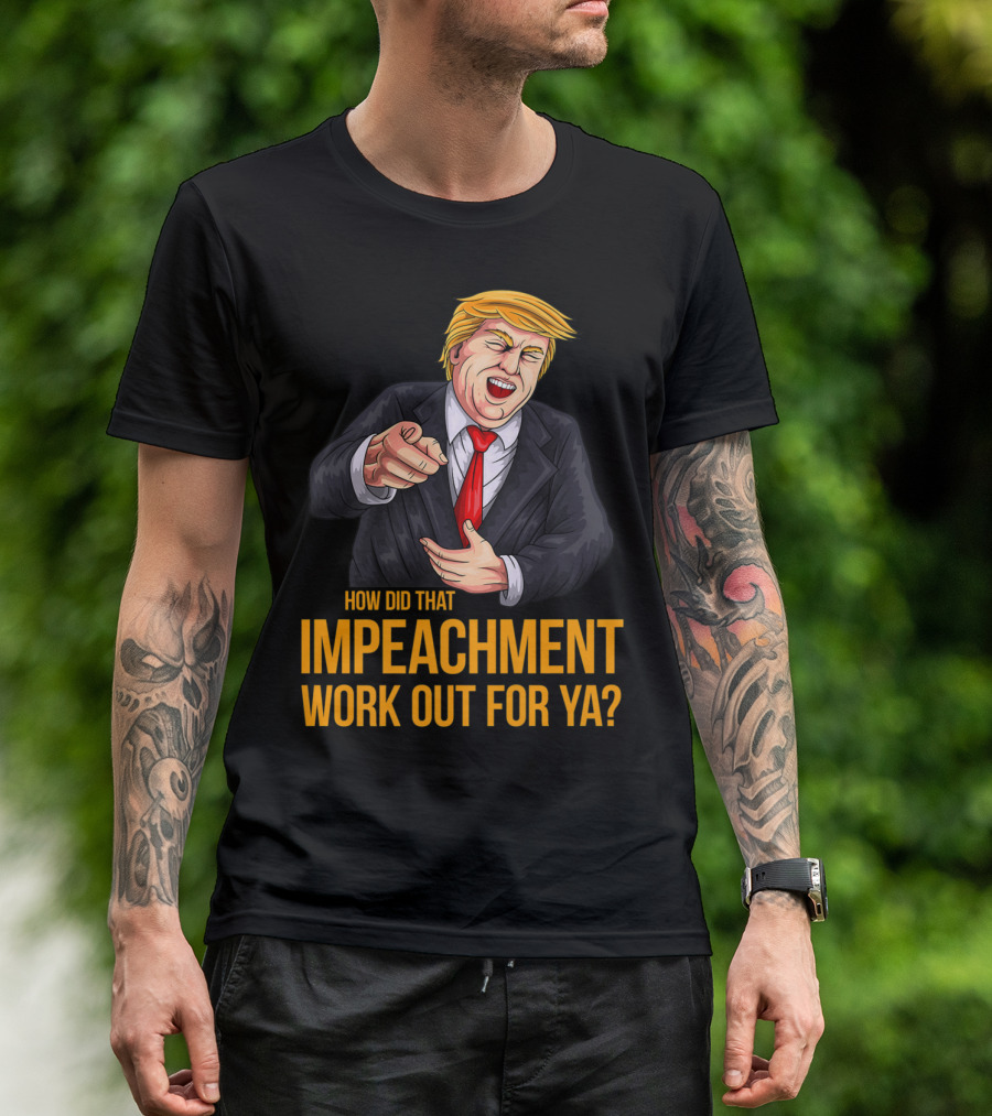 How Did That Impeachment Work Out For Ya Trump Cartoon Character T-Shirt