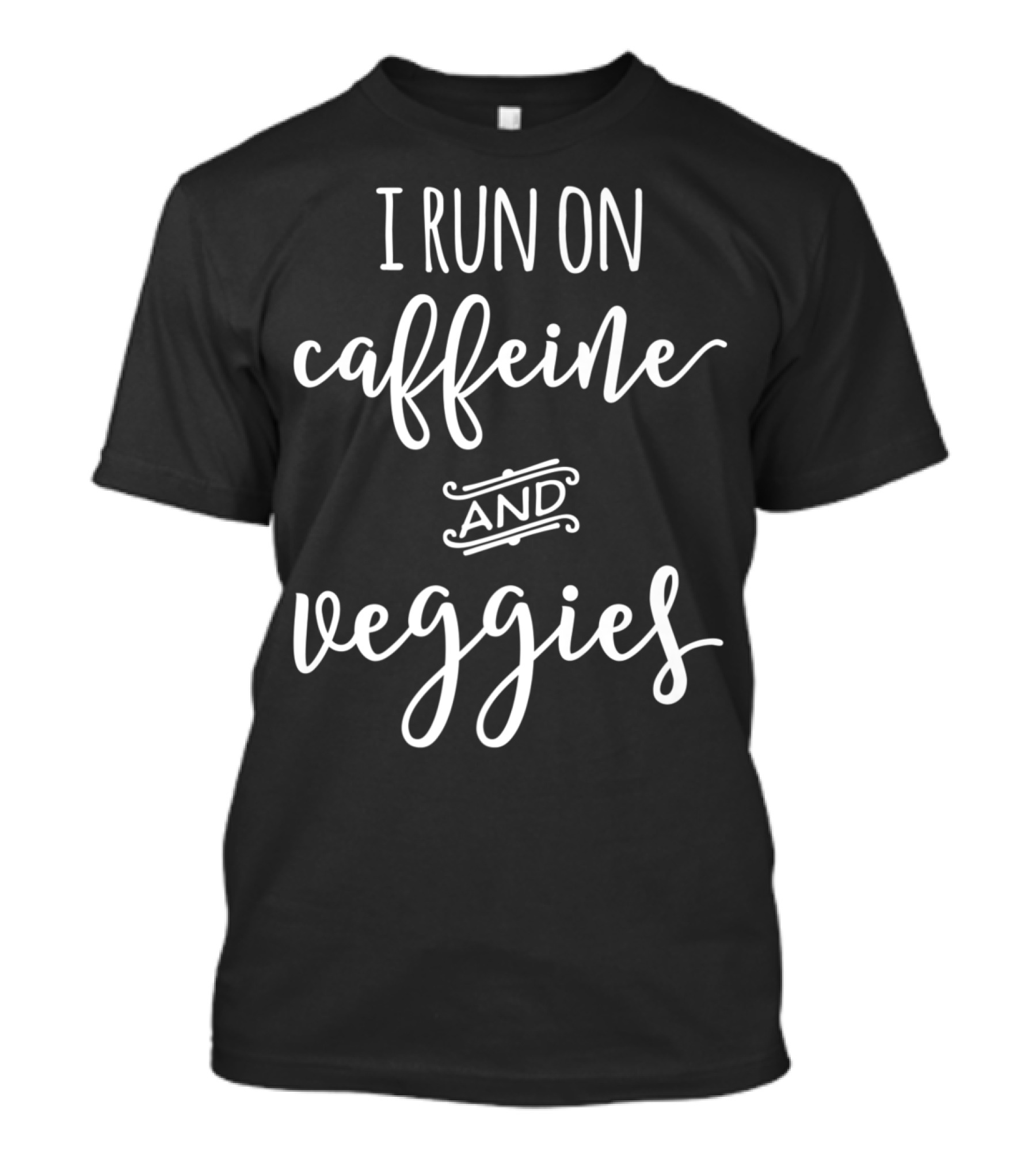 I Run On Caffeine And Veggies Fun Coffee T-Shirt