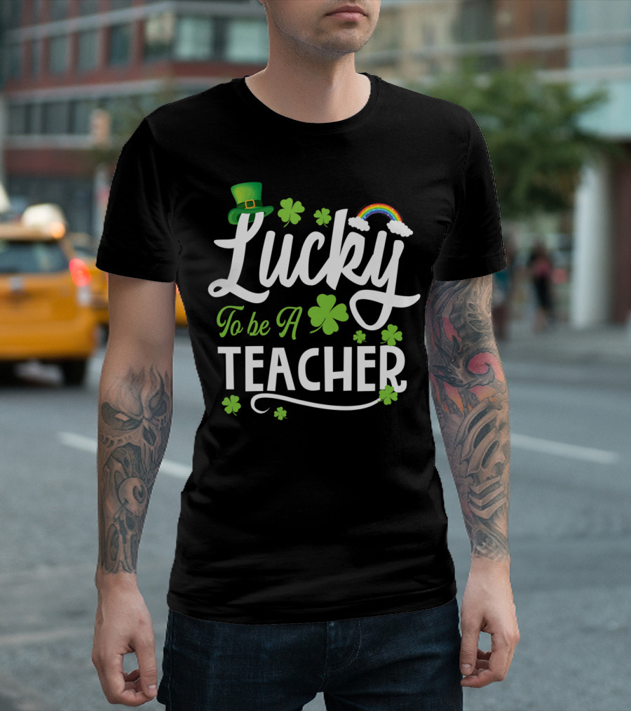 Lucky To Be A Teacher St Patrick's Day Clover Rainbow T-Shirt