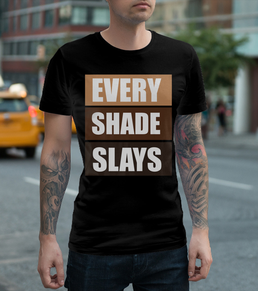 Every Shade Slays Oheneba Melanin Pride Empowerment T-Shirt