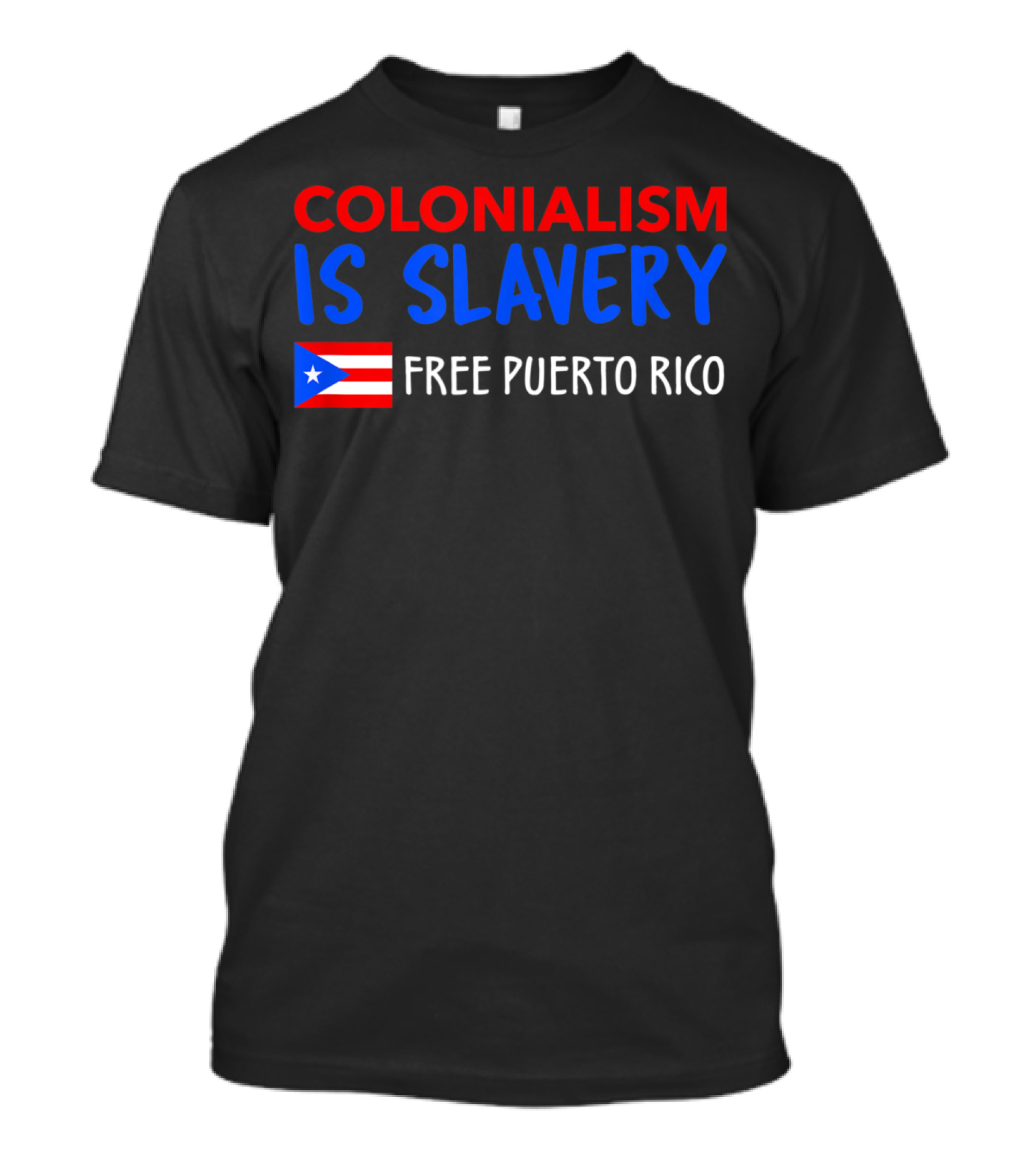 COLONIALISM IS SLAVERY FREE PUERTO RICO Flag T-Shirt