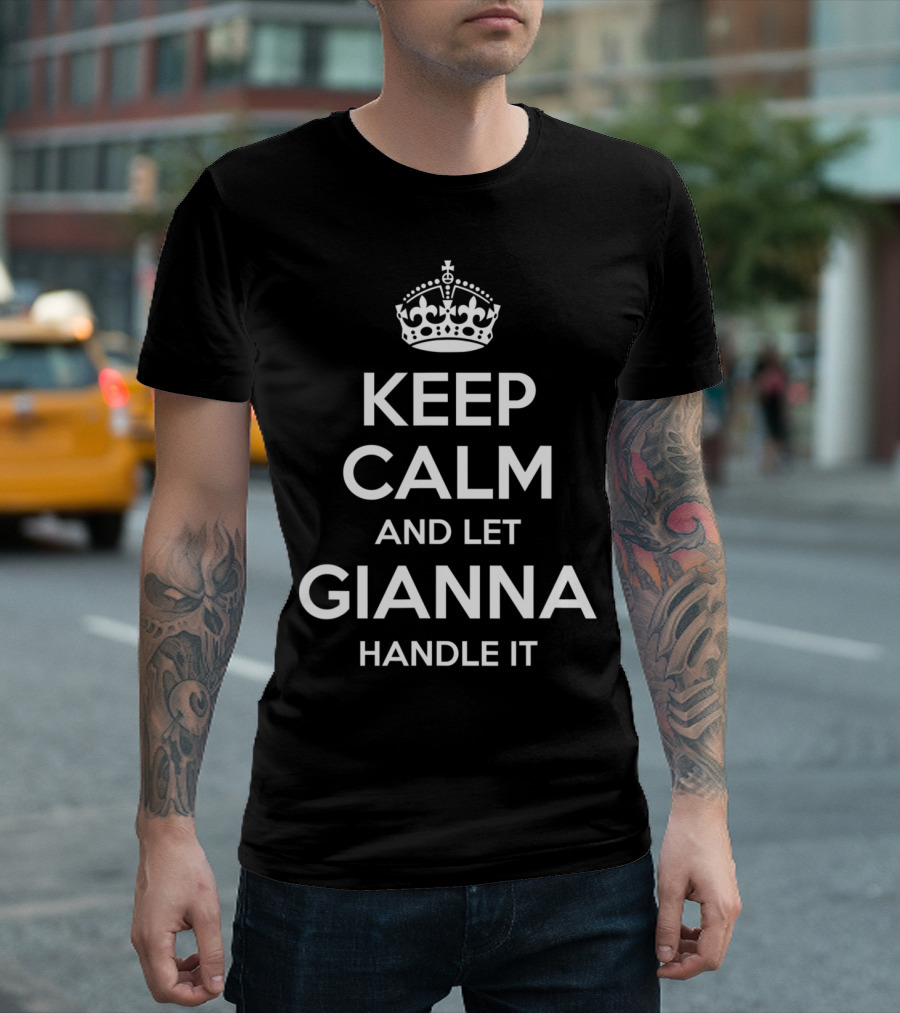 Keep Calm and Let Gianna Handle It T-Shirt