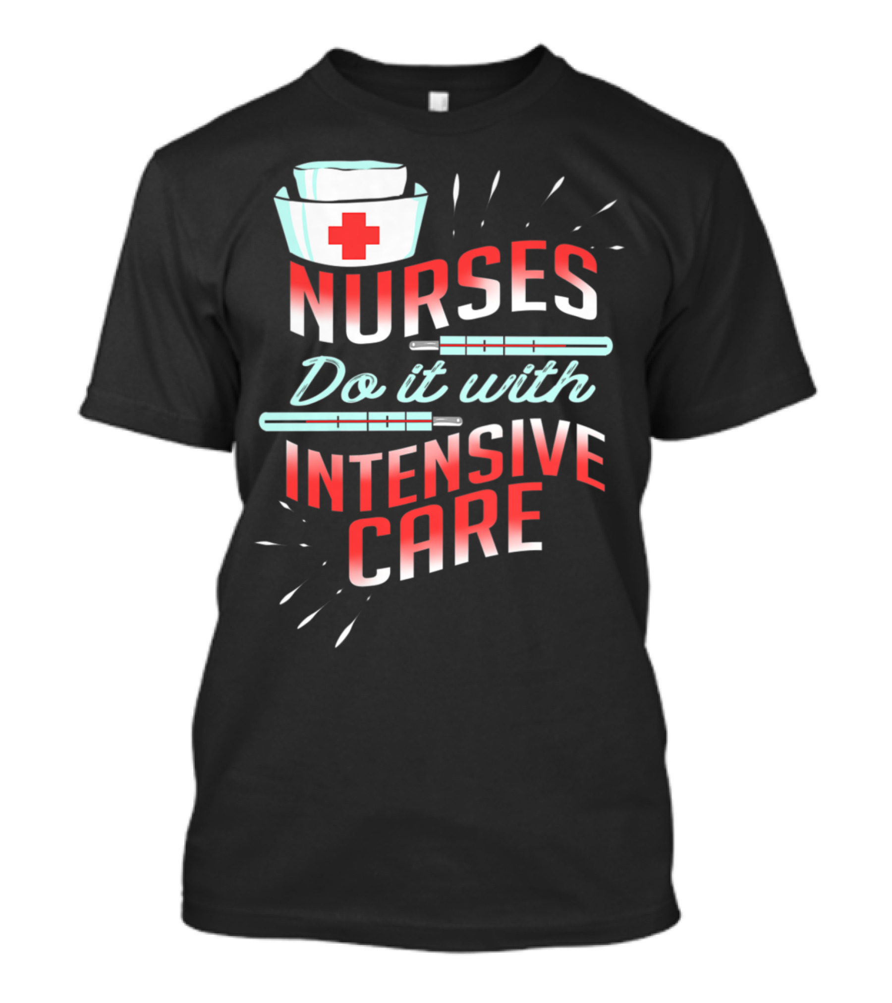 Nurses Do It With Intensive Care T-Shirt
