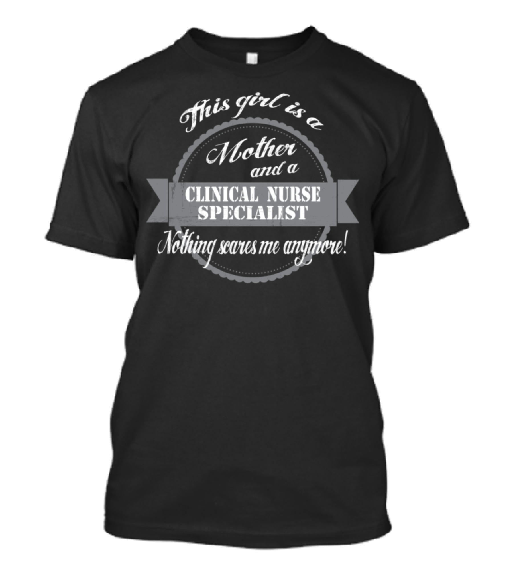 This Girl Is A Mother And A Clinical Nurse Specialist Nothing Scares Me Anymore T-Shirt