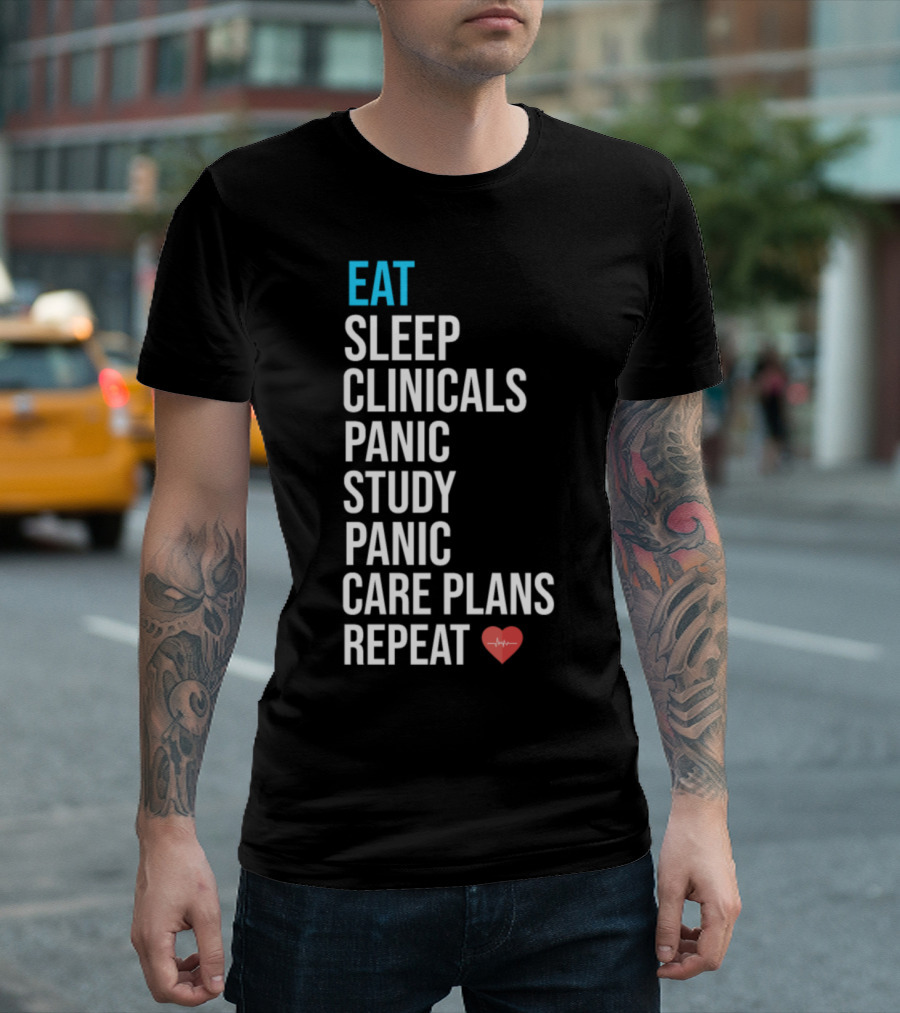 Eat Sleep Clinicals Panic Study Panic Care Plans Repeat Nurse Humor T-Shirt