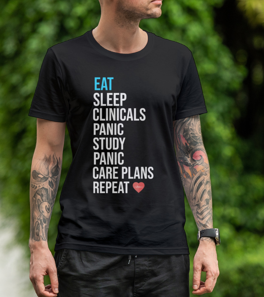 Eat Sleep Clinicals Panic Study Panic Care Plans Repeat Nurse Humor T-Shirt