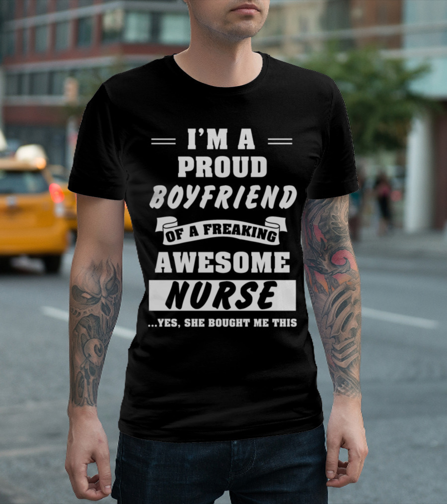 I'm A Proud Boyfriend Of A Freaking Awesome Nurse T-Shirt