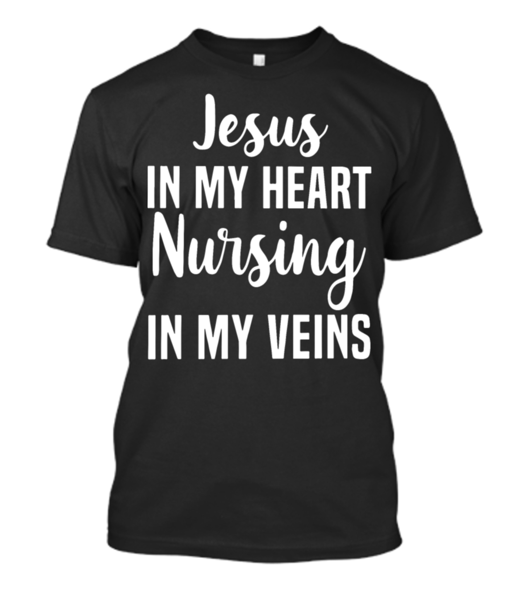 Jesus In My Heart Nursing In My Veins T-Shirt