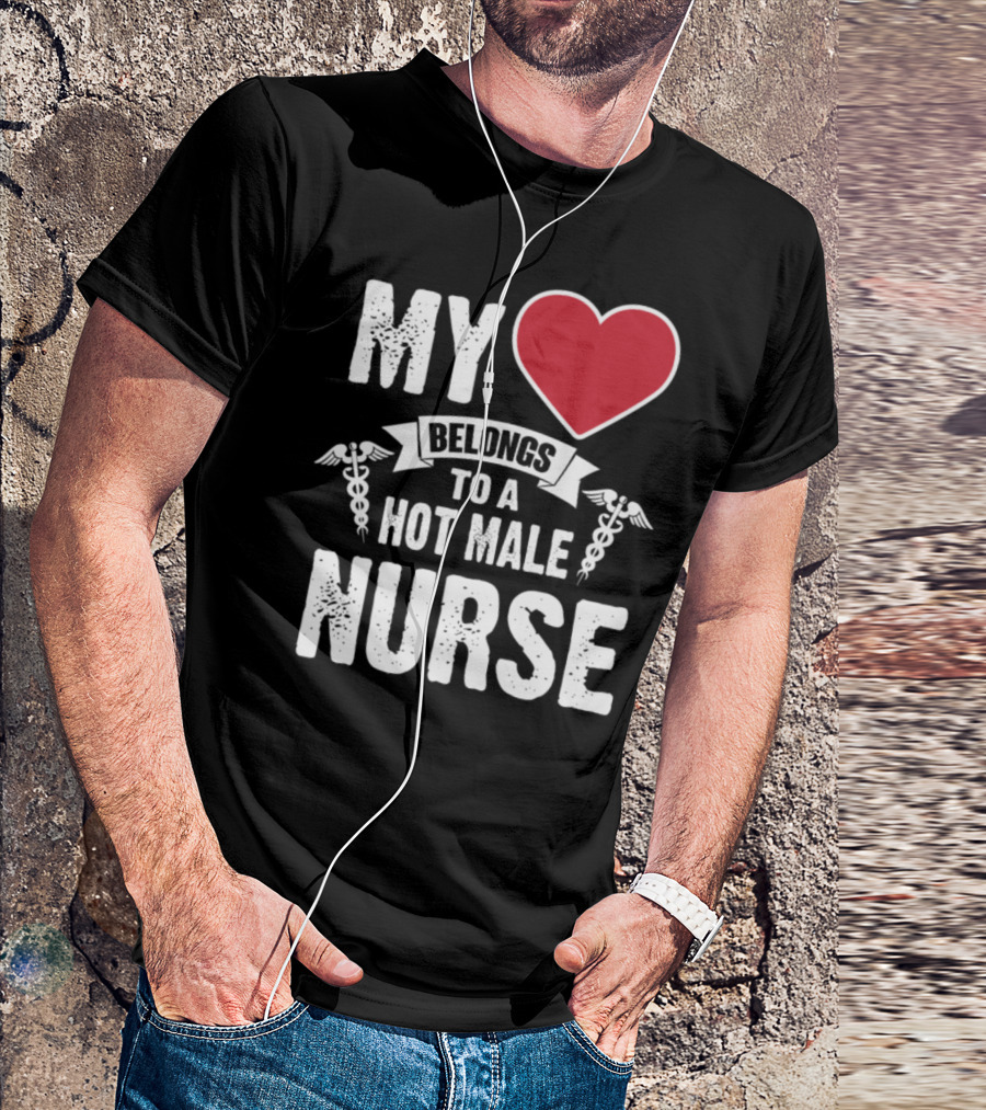 My Heart Belongs To A Hot Male Nurse T-Shirt