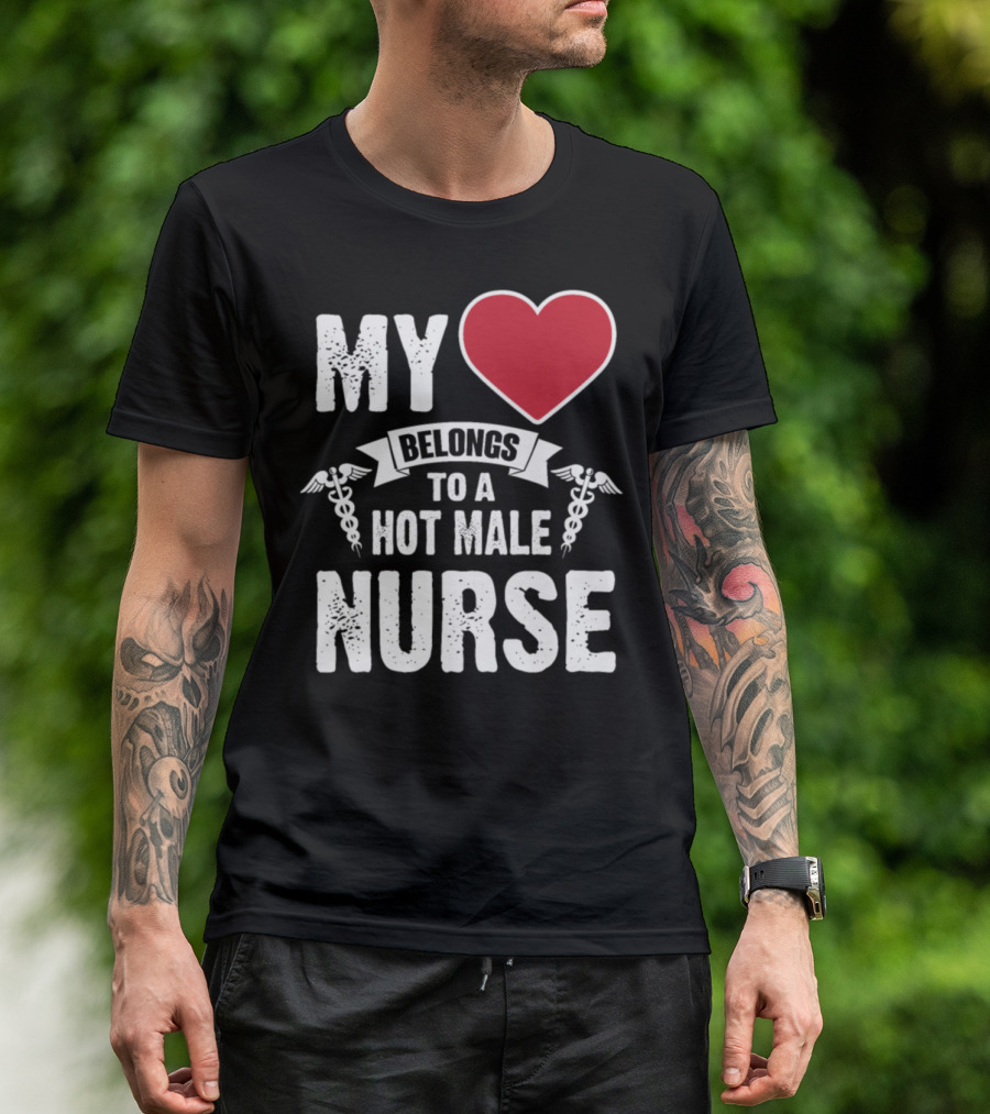 My Heart Belongs To A Hot Male Nurse T-Shirt