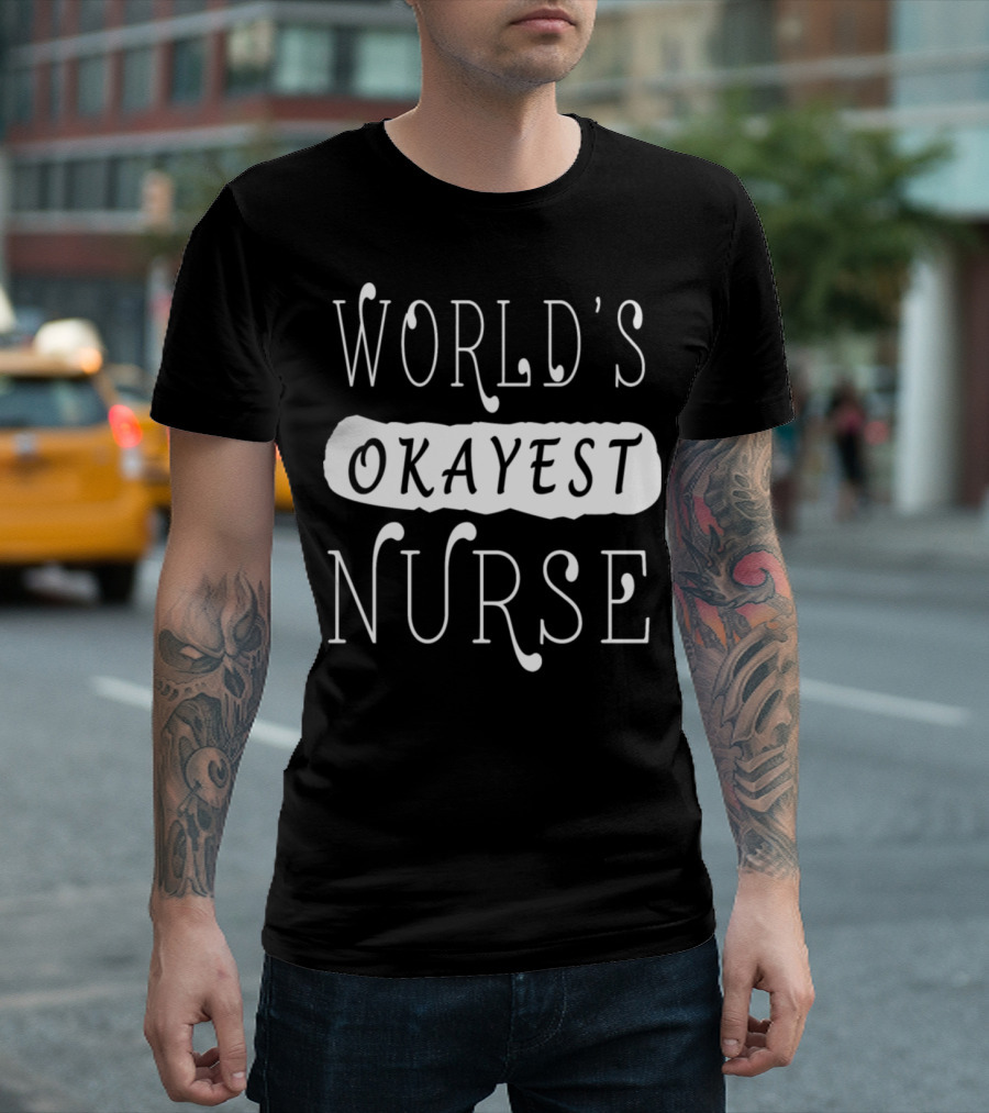 WORLD'S OKAYEST NURSE T-Shirt