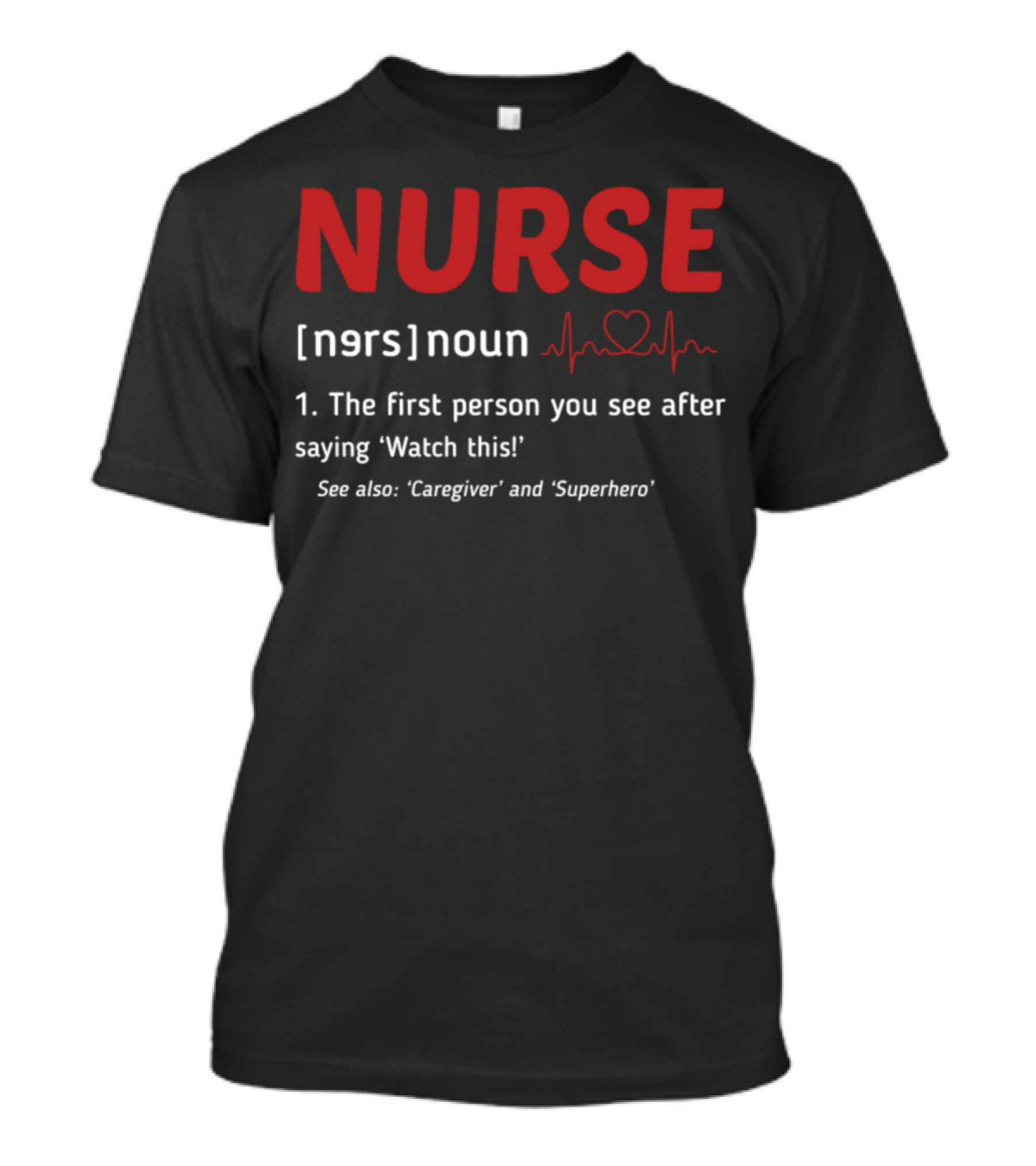 Nurse Definition First Person You See Caregiver Superhero Nurse Day T-Shirt