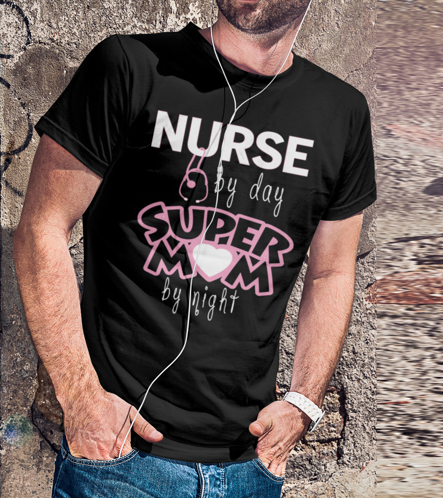 Nurse By Day Super Mom By Night T-Shirt