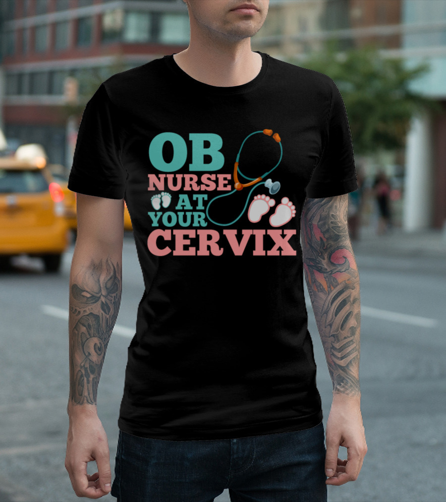 OB Nurse at Your Cervix Baby Feet Stethoscope Hospital T-Shirt