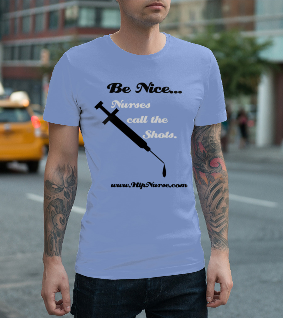Be Nice Nurses Call the Shots HipNurse T-Shirt