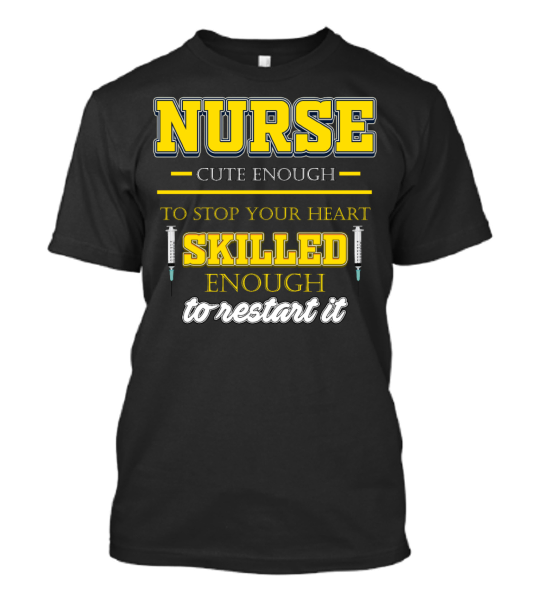 Nurse Cute Enough To Stop Your Heart Skilled Enough To Restart It T-Shirt