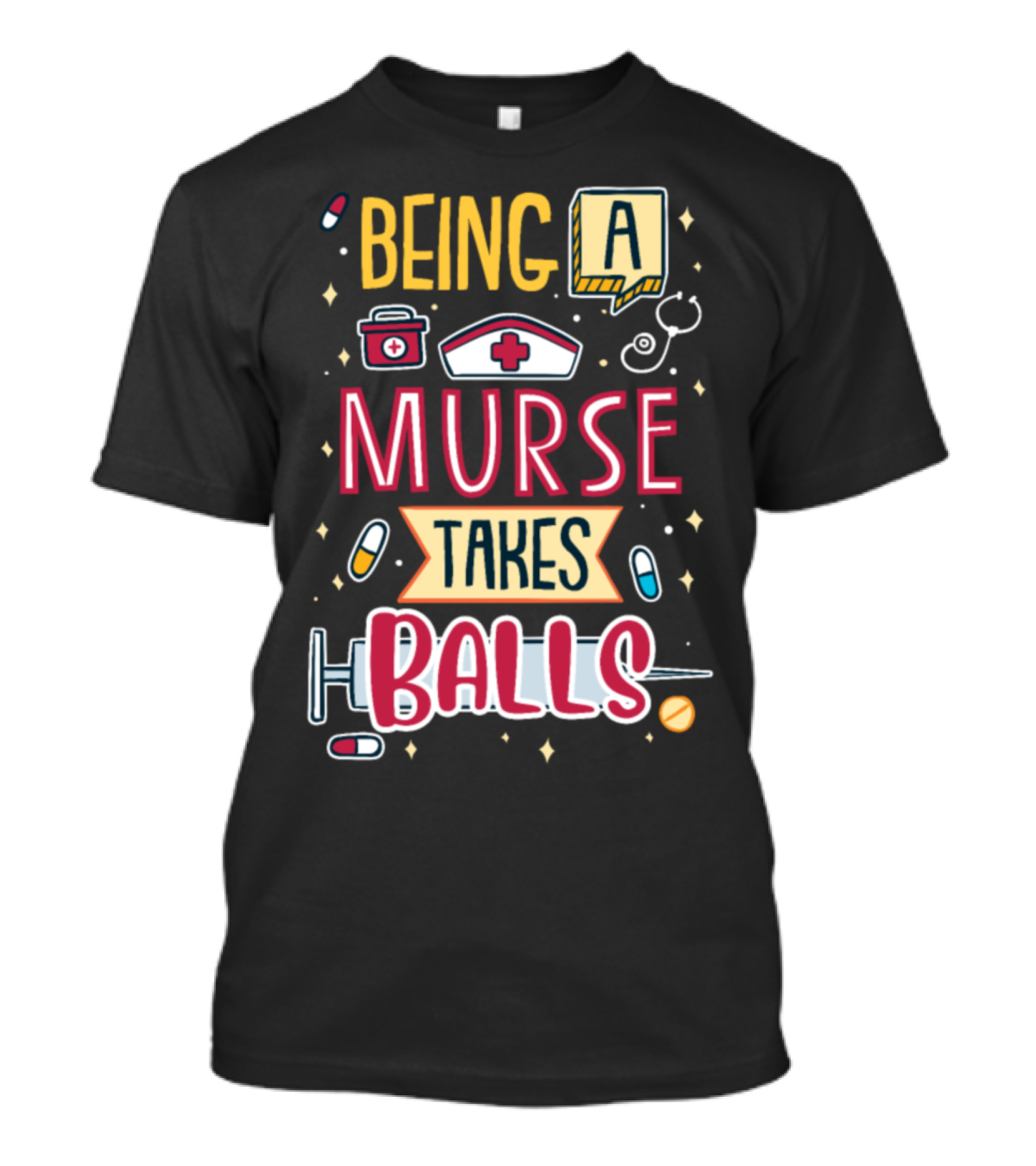 Being A Murse Takes Balls Nurse Humor T-Shirt