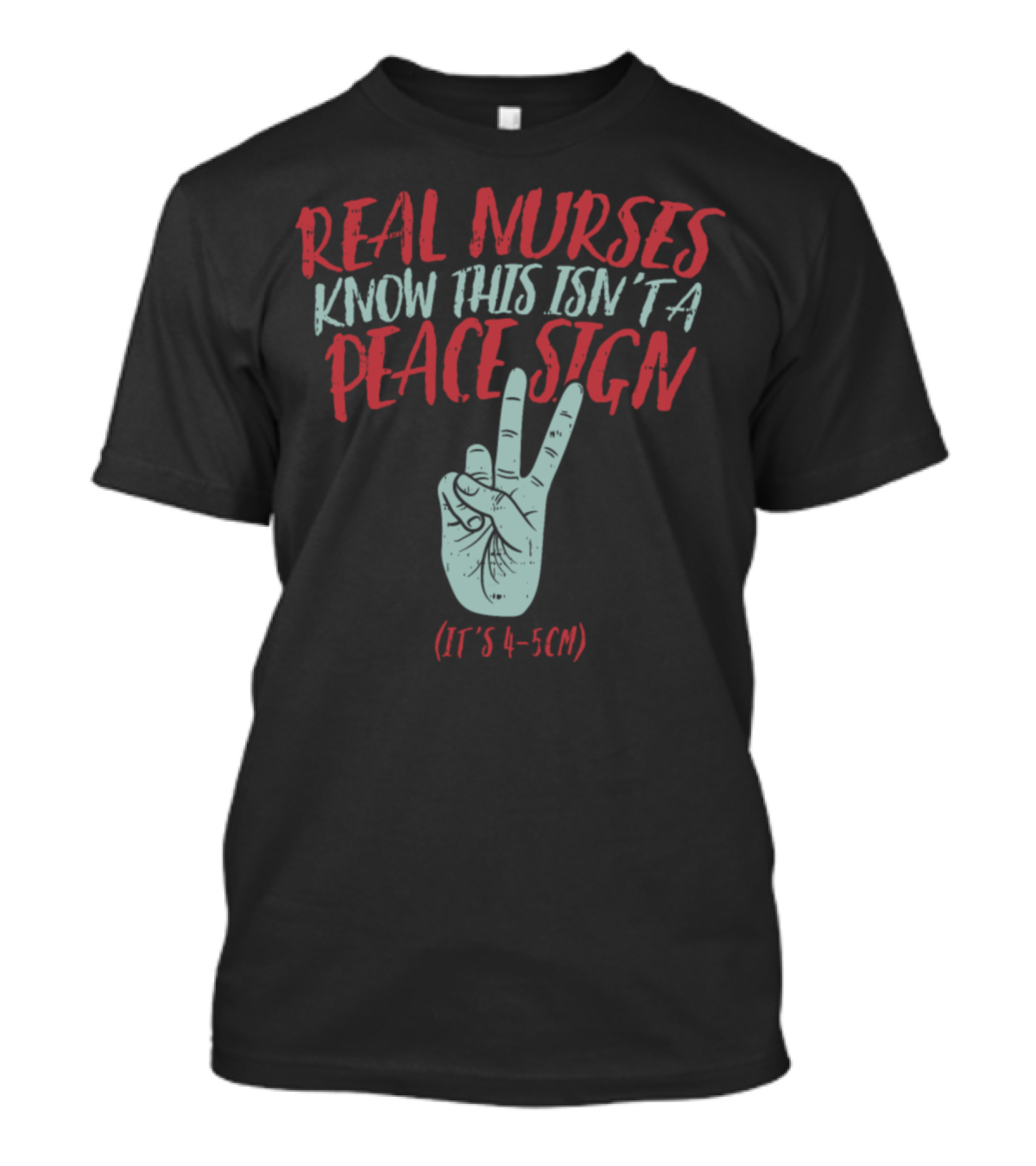 Real Nurses Know This Isn’t A Peace Sign It’s 4-5cm T-Shirt