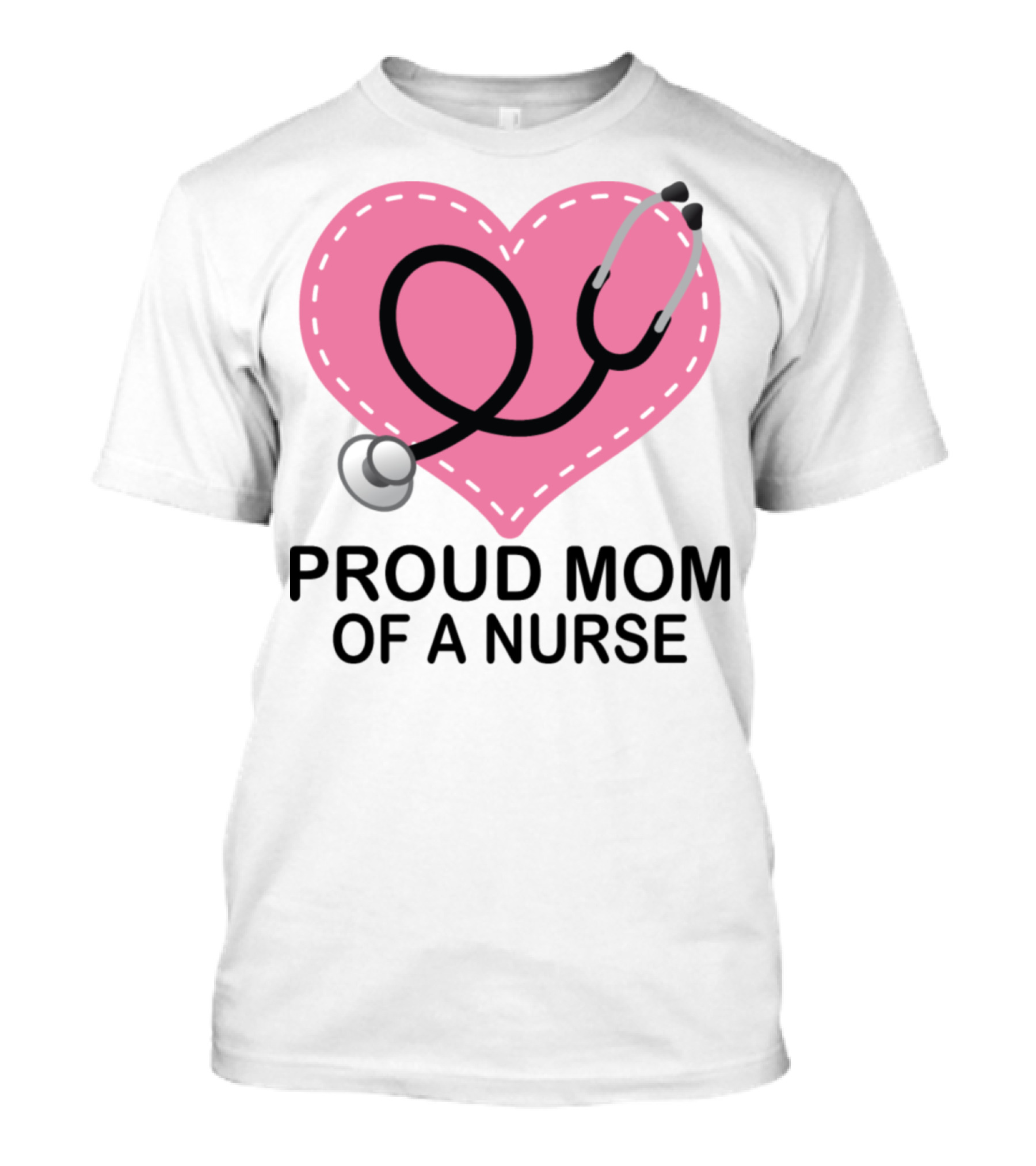 Proud Mom Of A Nurse Heart Stethoscope T-Shirt