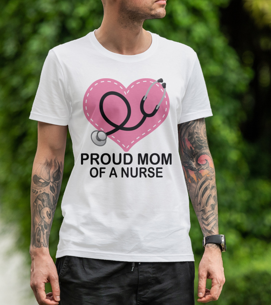 Proud Mom Of A Nurse Heart Stethoscope T-Shirt