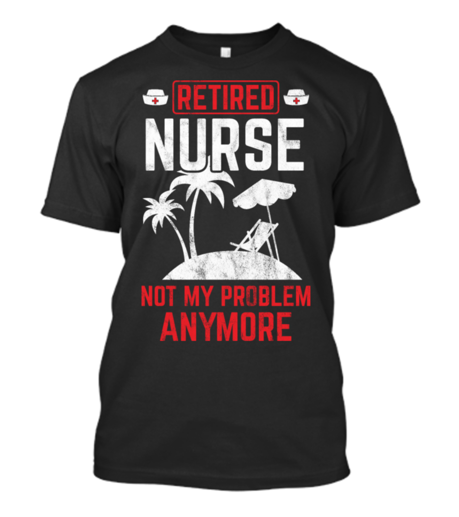 Retired Nurse Not My Problem Anymore Beach T-Shirt