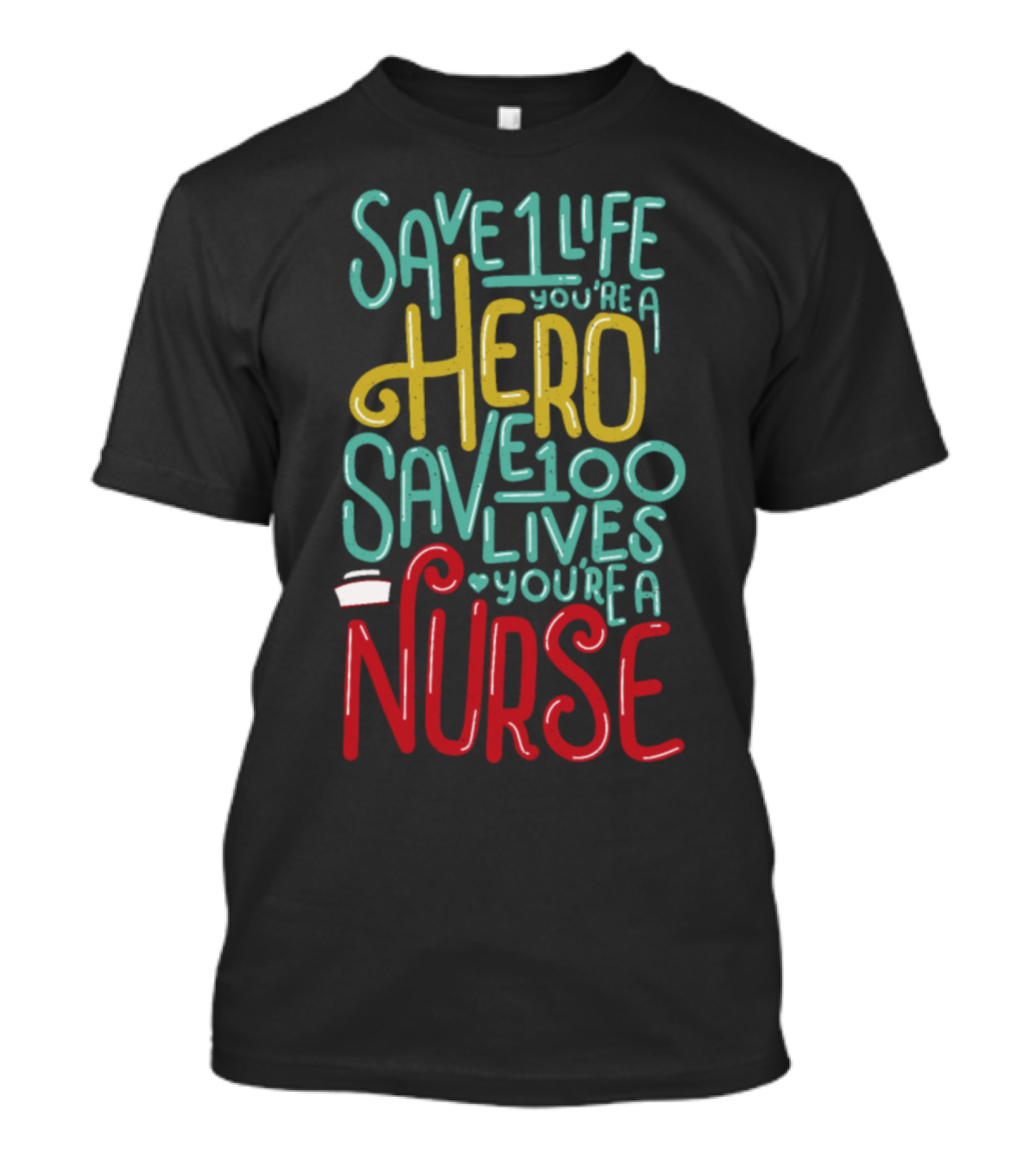 Save 1 Life You're A Hero Save 100 Lives You're A Nurse T-Shirt