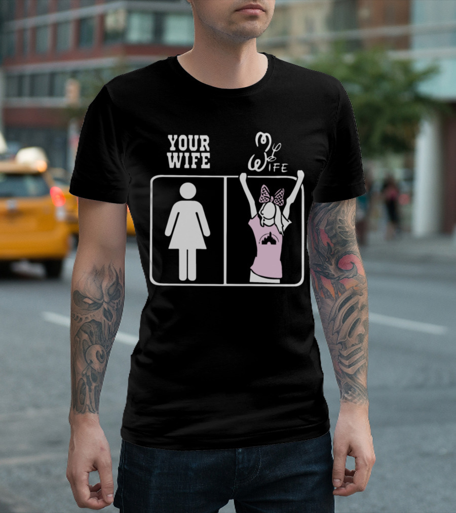 Your Wife My Wife Disney Theme Parks Fan Enthusiast Comparison T-Shirt