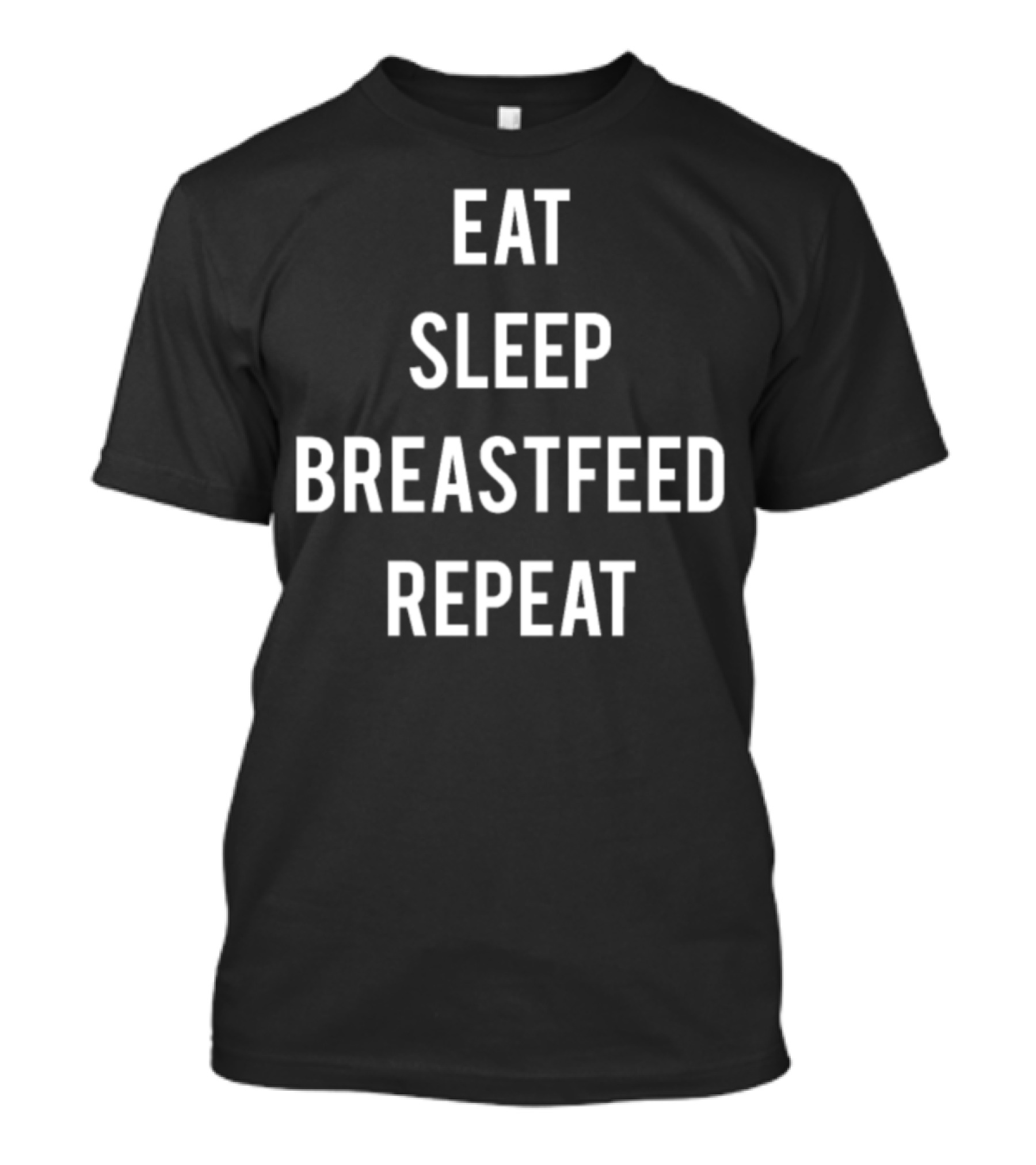 Eat Sleep Breastfeed Repeat Funny Brea T-Shirt