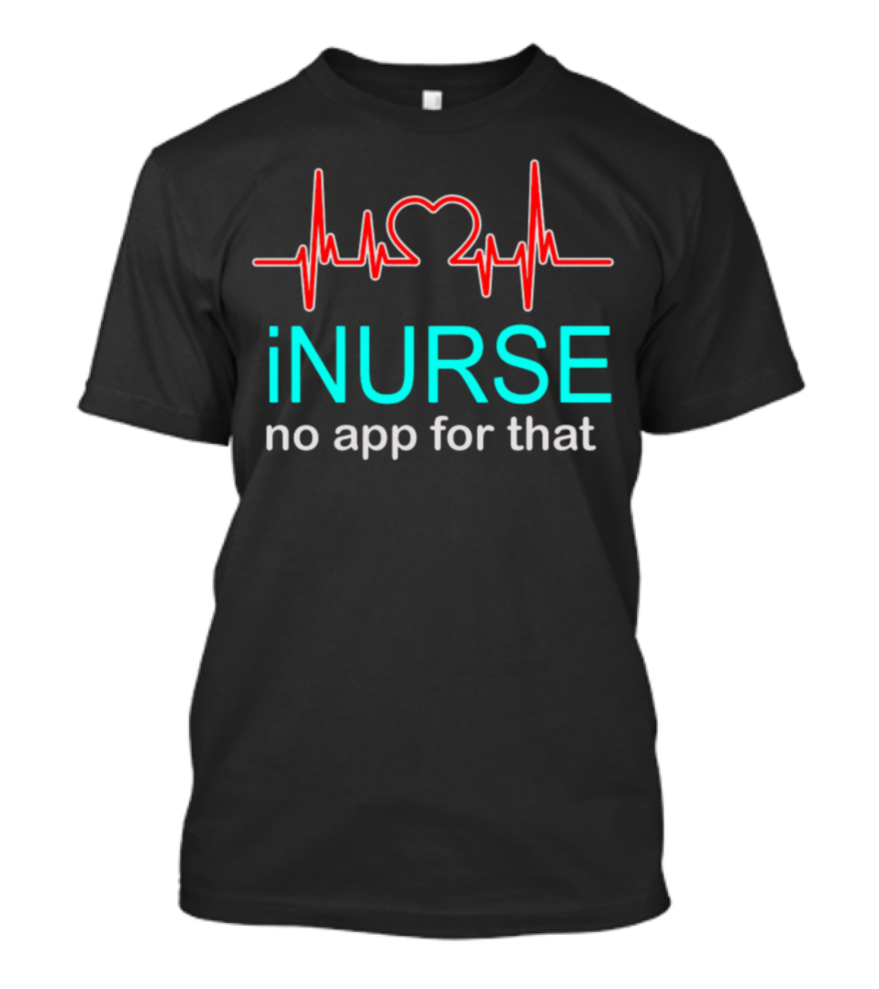 INurse No App For That Heartbeat EKG T-Shirt