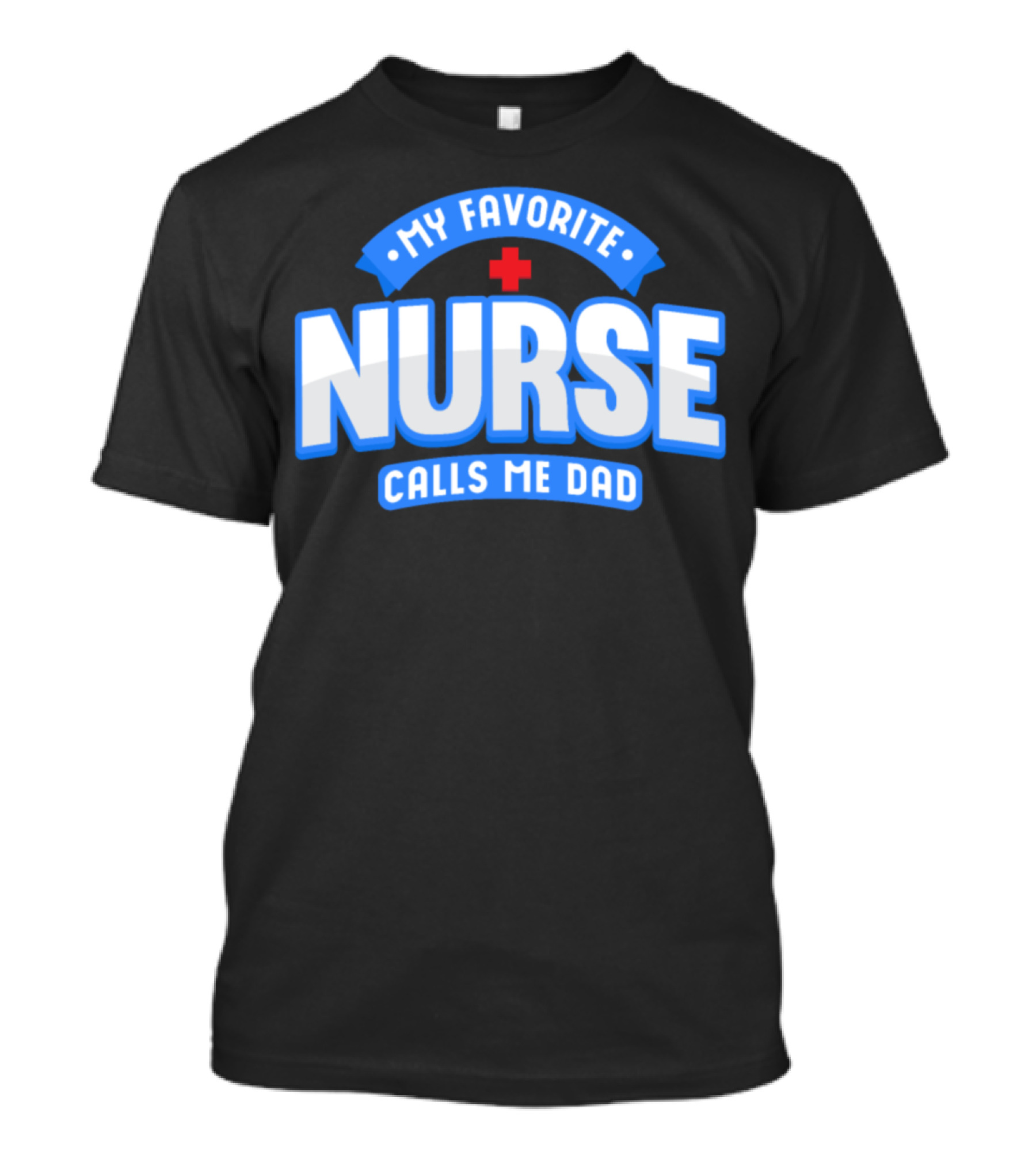 Mens My Favorite Nurse Calls Me Dad T-Shirt