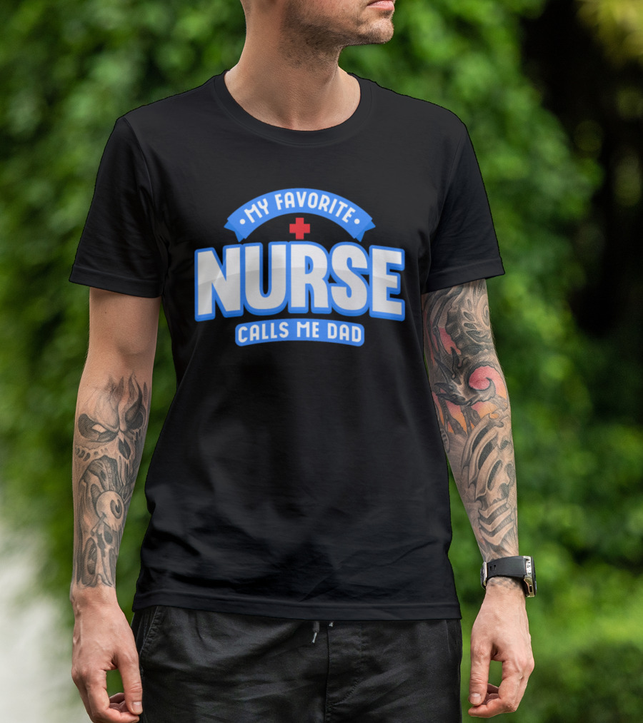 Mens My Favorite Nurse Calls Me Dad T-Shirt