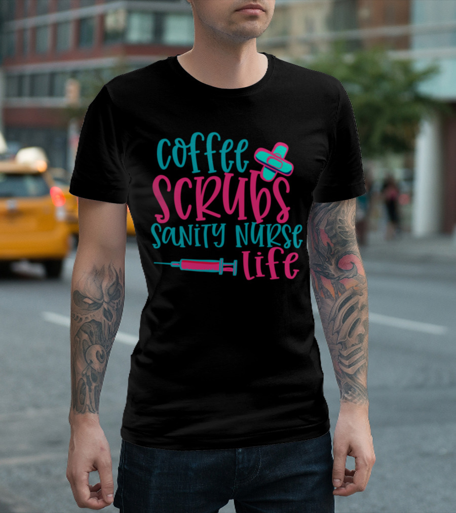 Coffee Scrubs Sanity Nurse Life T-Shirt