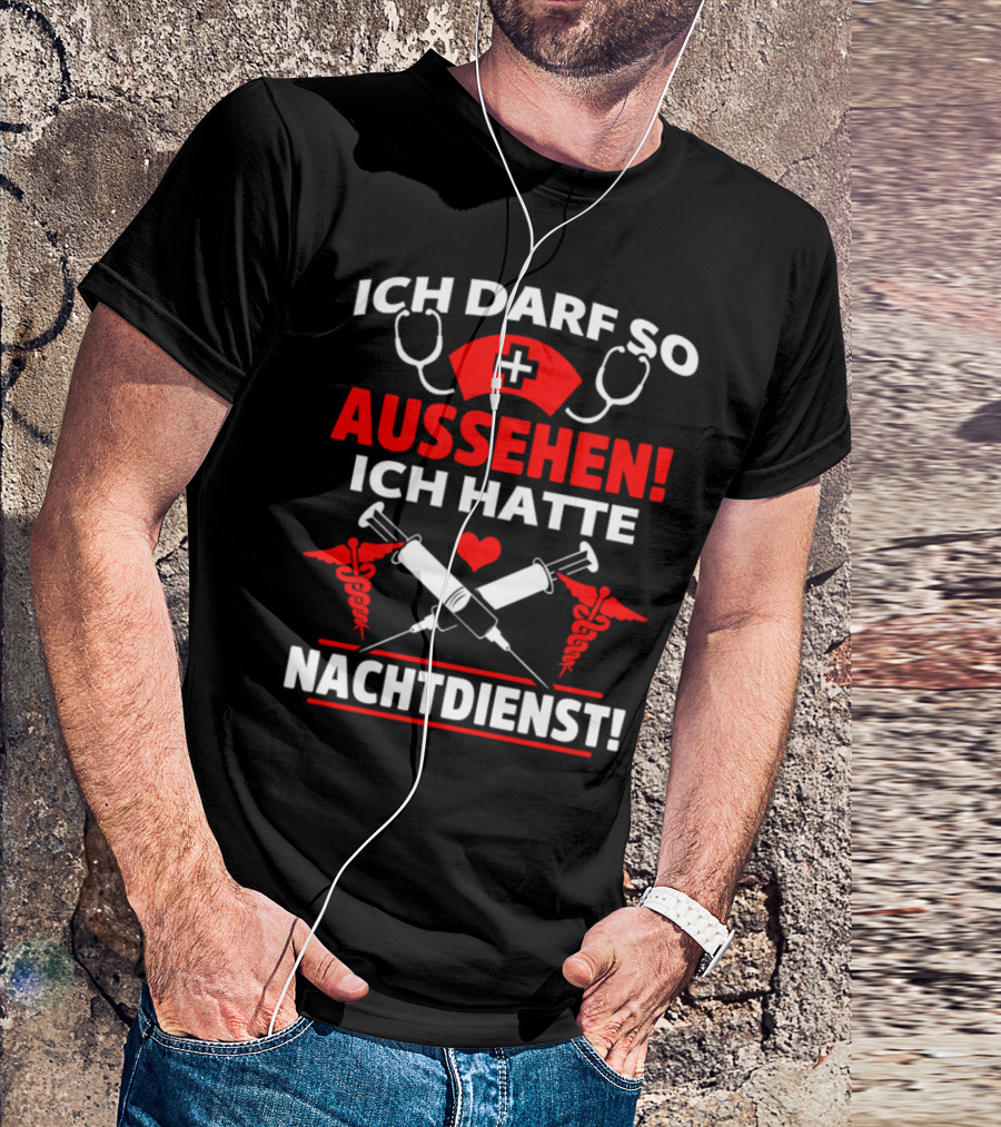 ICH DARF SO AUSSEHEN ICH HATTE NACHTDIENST Medical Humor Night Shift Nurse T-Shirt