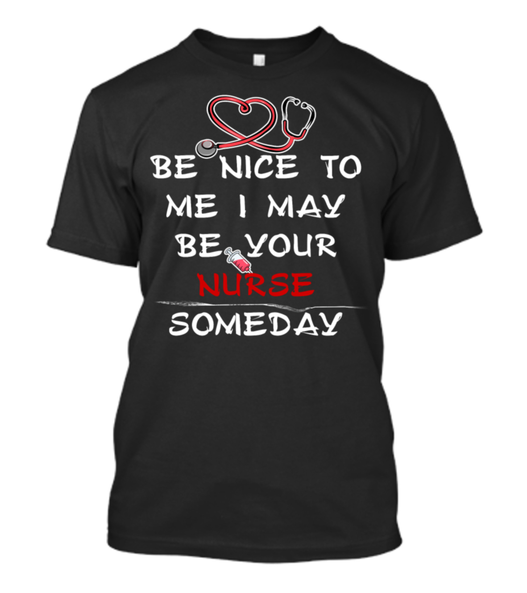 Be Nice To Me I May Be Your Nurse Someday Stethoscope And Syringe T-Shirt