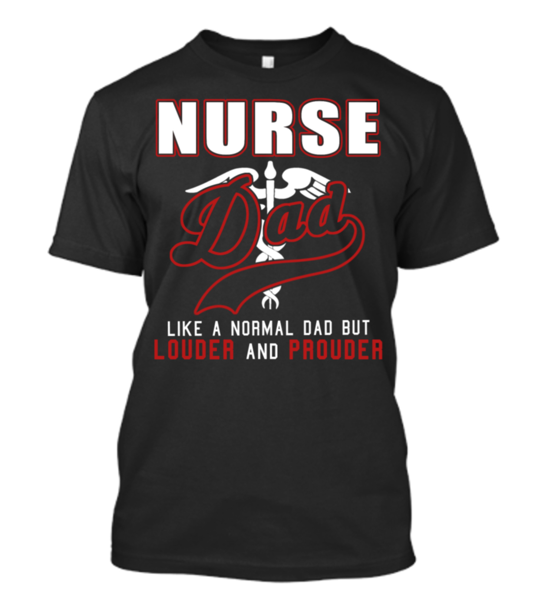 Nurse Dad Like A Normal Dad But Louder And Prouder T-Shirt