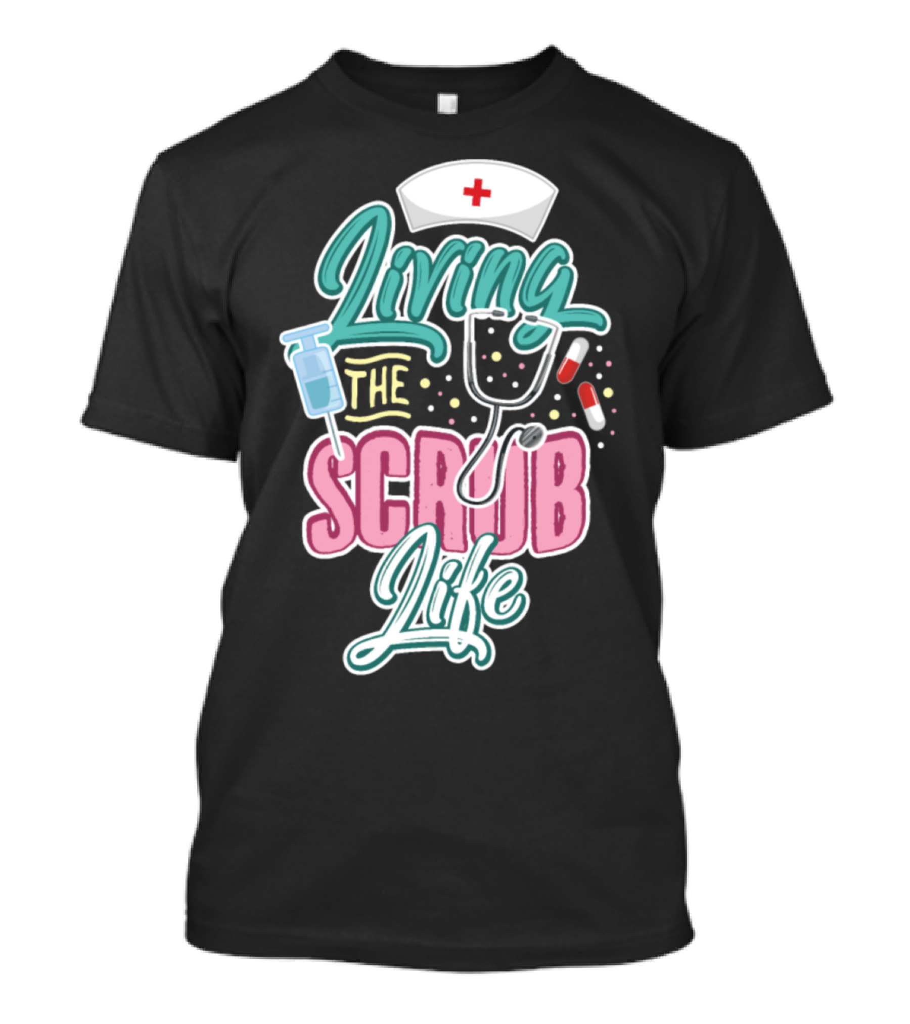 Living The Scrub Life Nurse Day T-Shirt