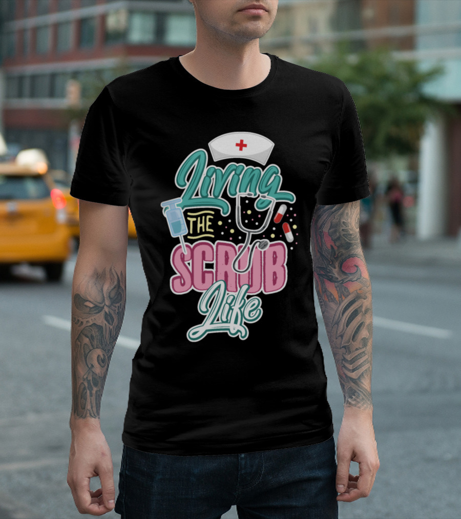 Living The Scrub Life Nurse Day T-Shirt