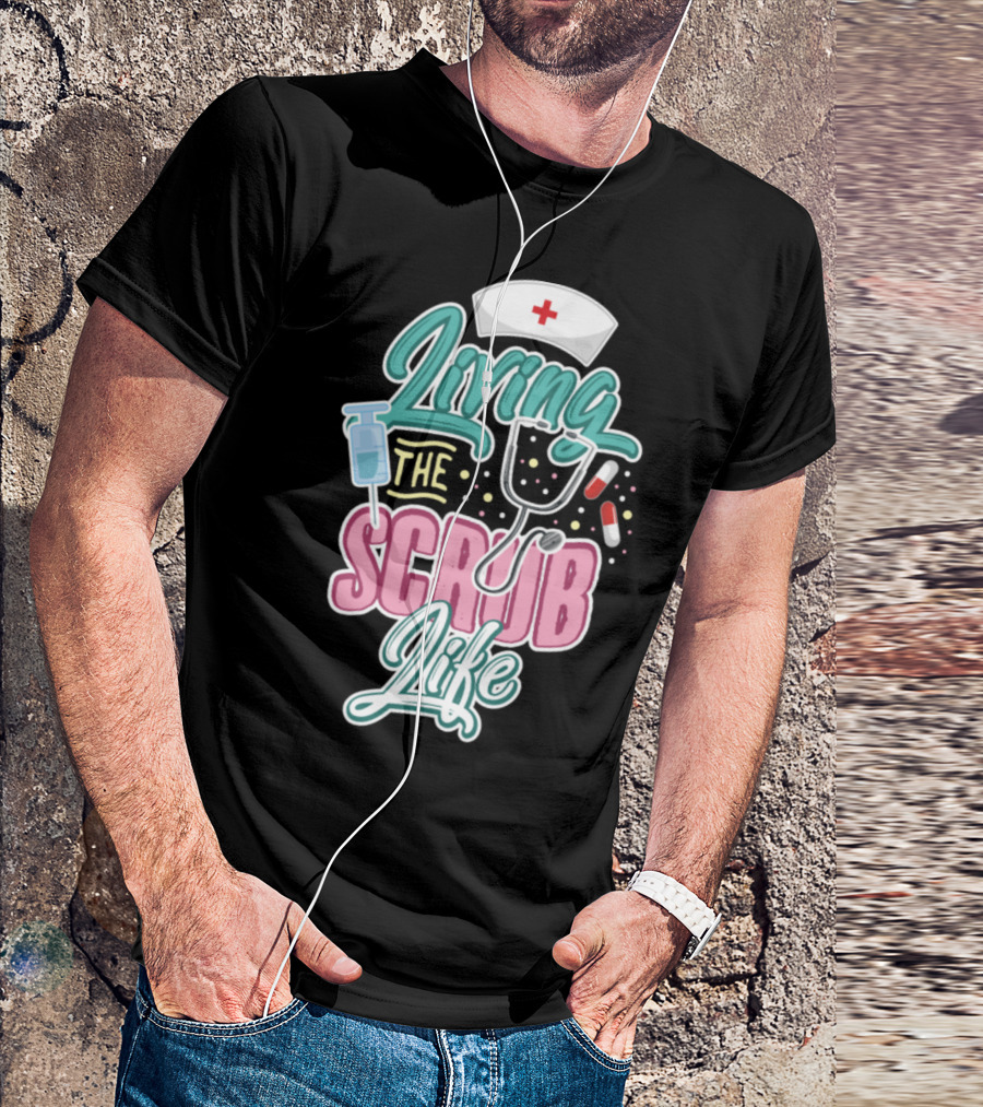 Living The Scrub Life Nurse Day T-Shirt