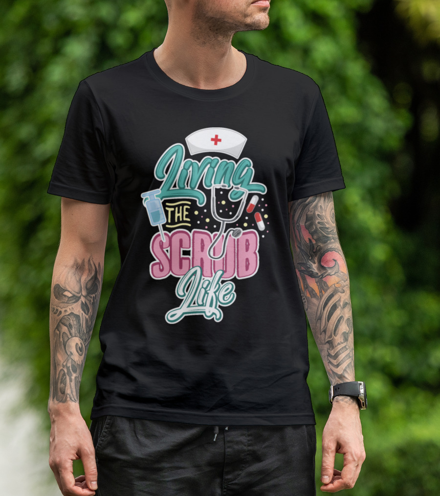 Living The Scrub Life Nurse Day T-Shirt