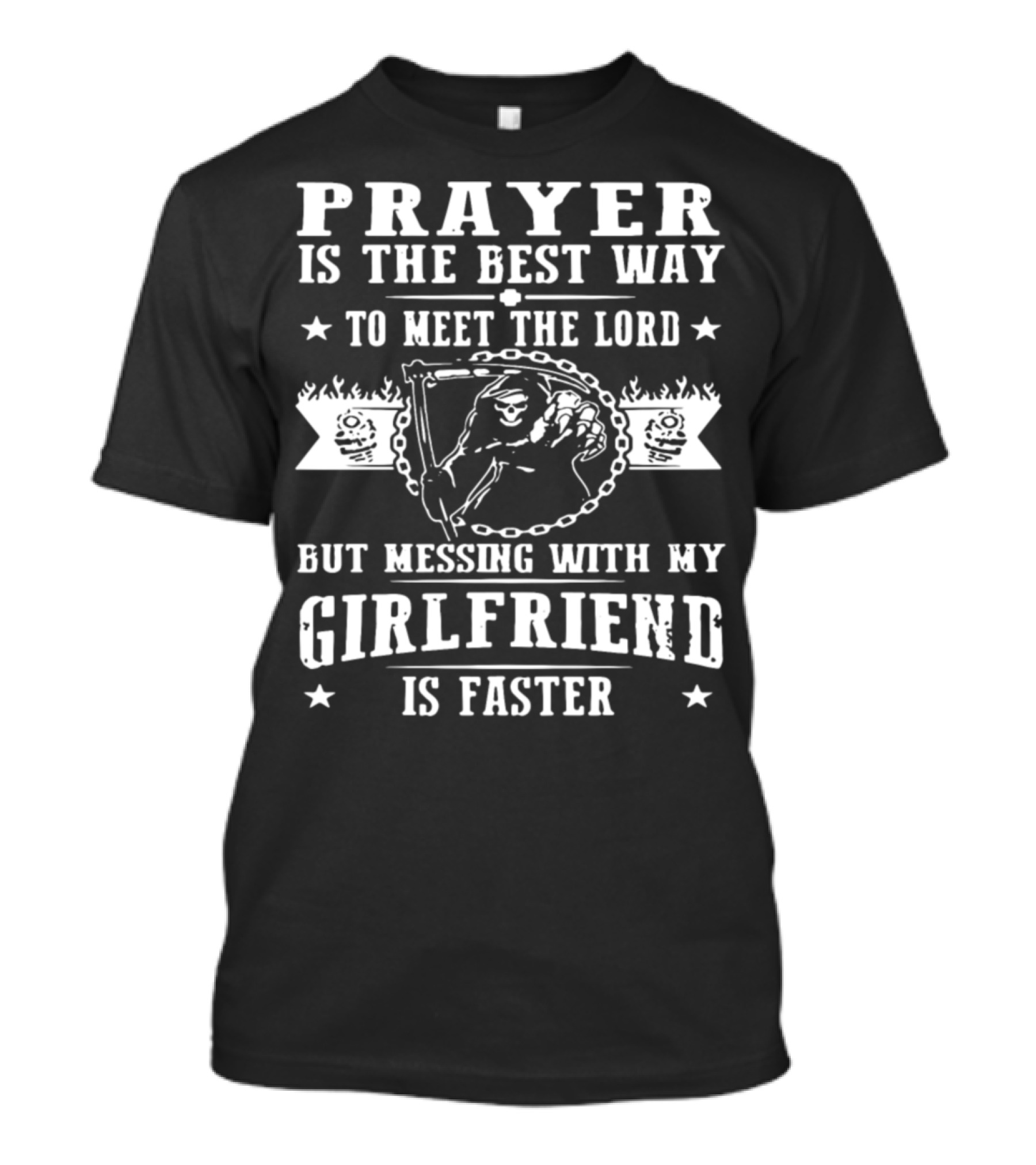 Prayer Is The Best Way To Meet The Lord But Messing With My Girlfriend Is Faster T-Shirt