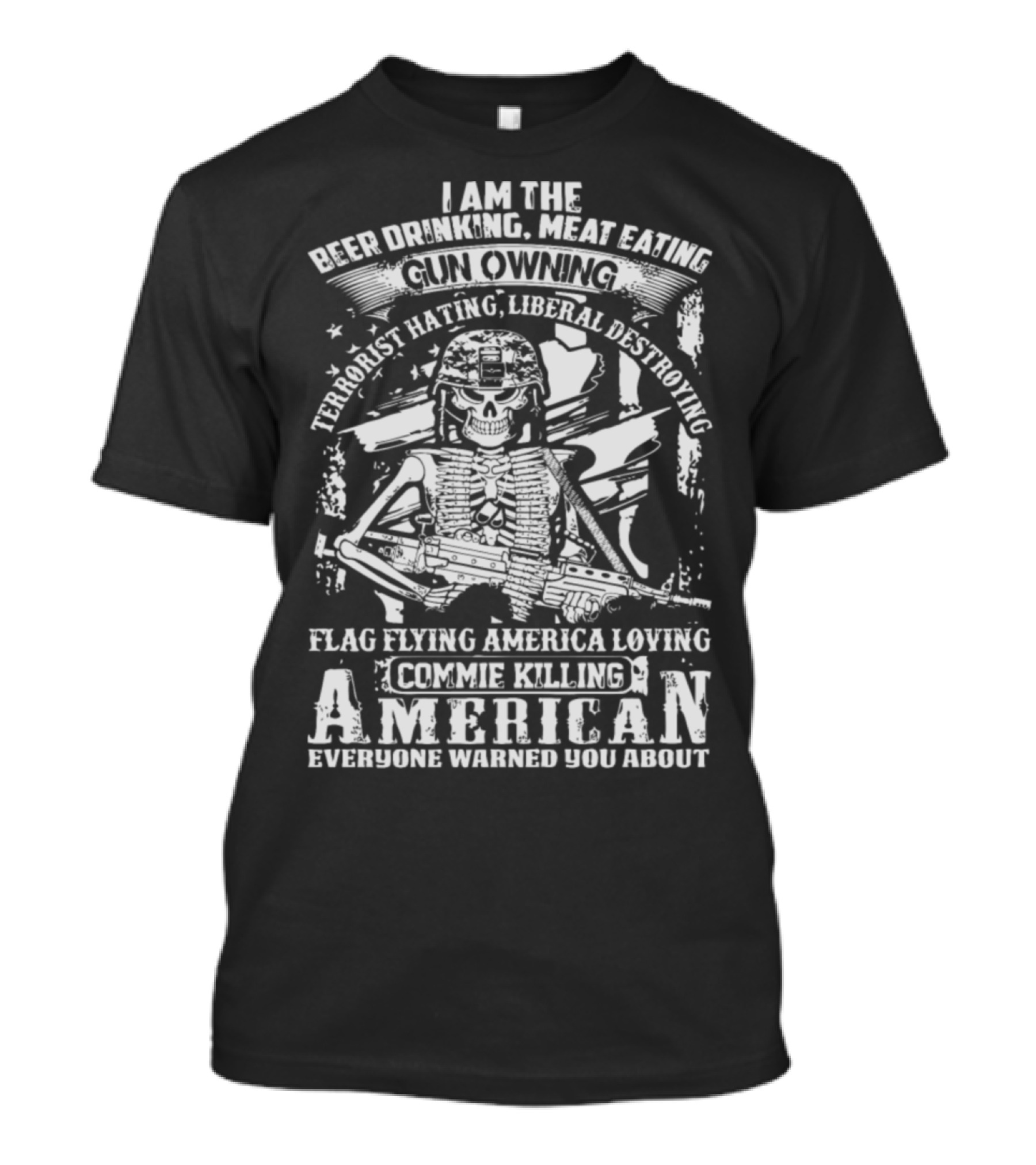 Beer Drinking Meat Eating Gun Owning Terrorist Hating Liberal Destroying Flag Flying America Loving Commie Killing American T-Shirt