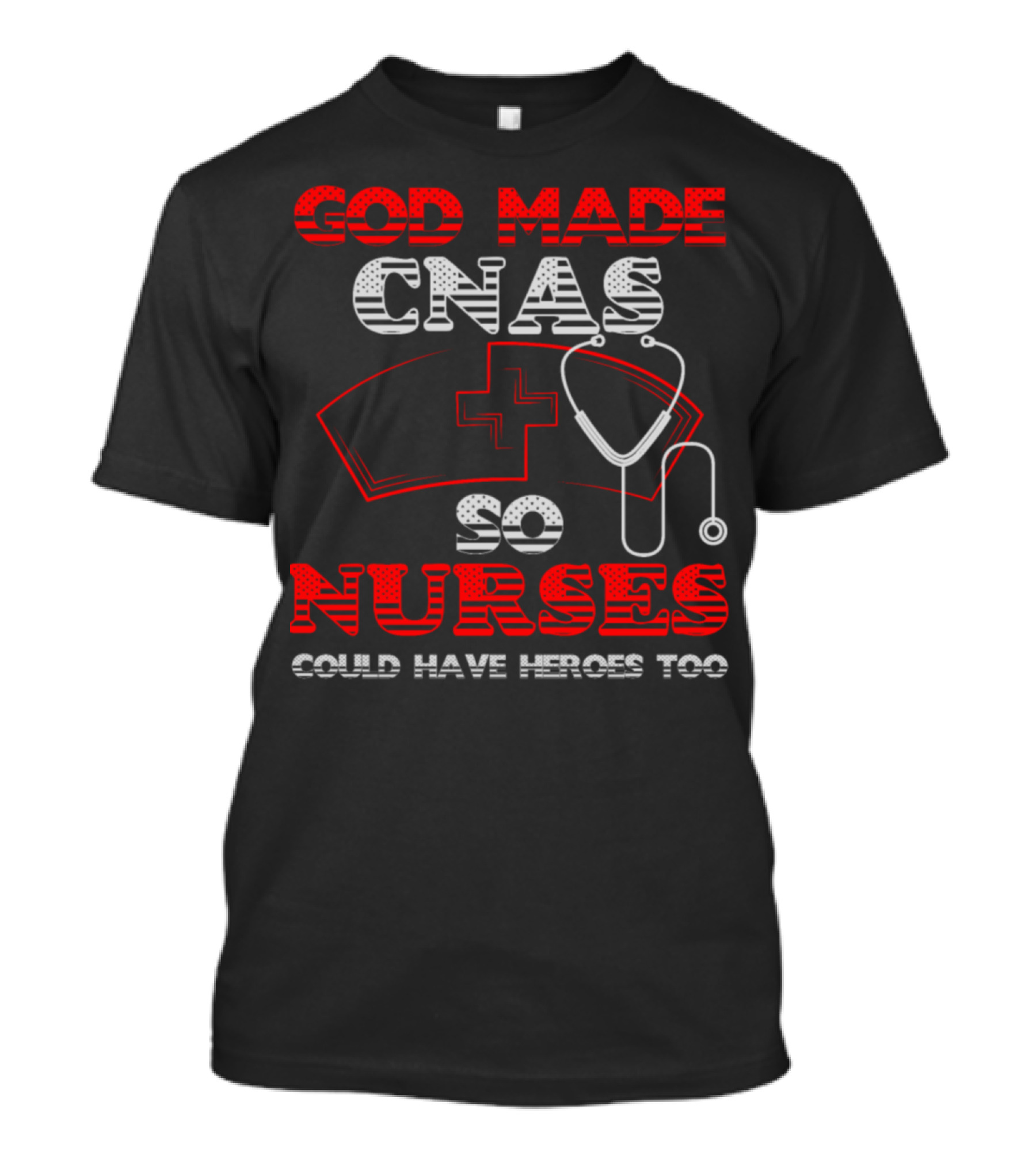 God Made CNAs So Nurses Could Have Heroes Too T-Shirt