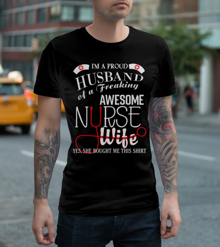 I’m A Proud Husband Of A Freaking Awesome Nurse Wife T-Shirt