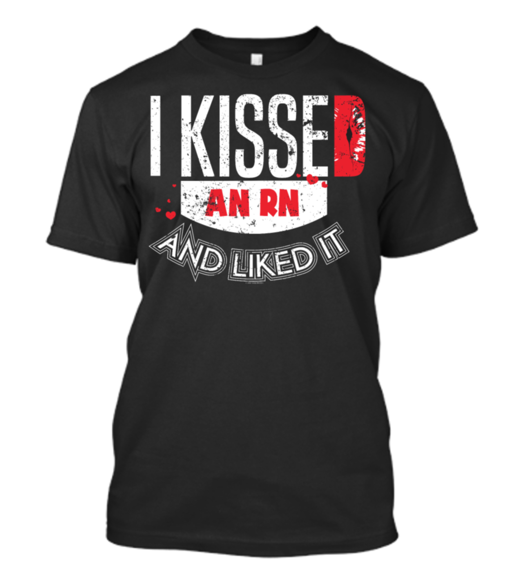 I Kissed An RN And Liked It T-Shirt