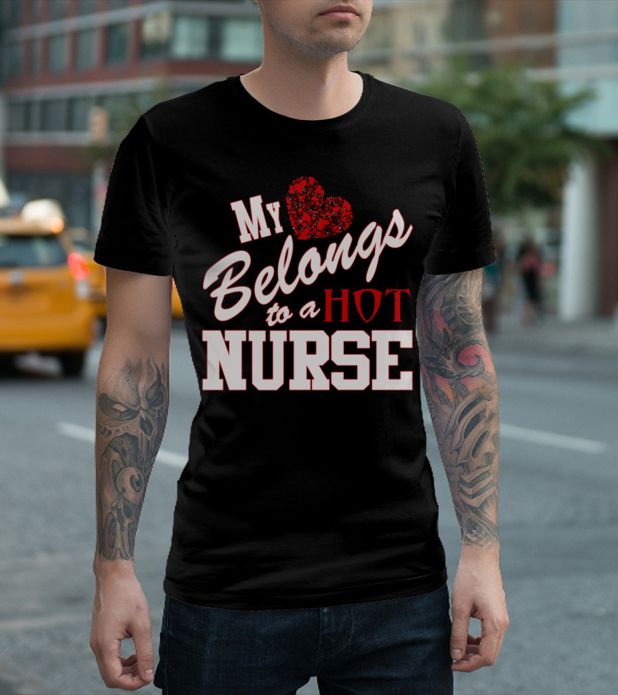 My Heart Belongs to a Hot Nurse T-Shirt