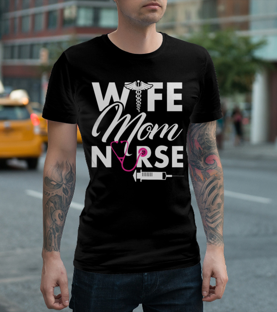 Wife Mom Nurse Caduceus Stethoscope and Syringe T-Shirt