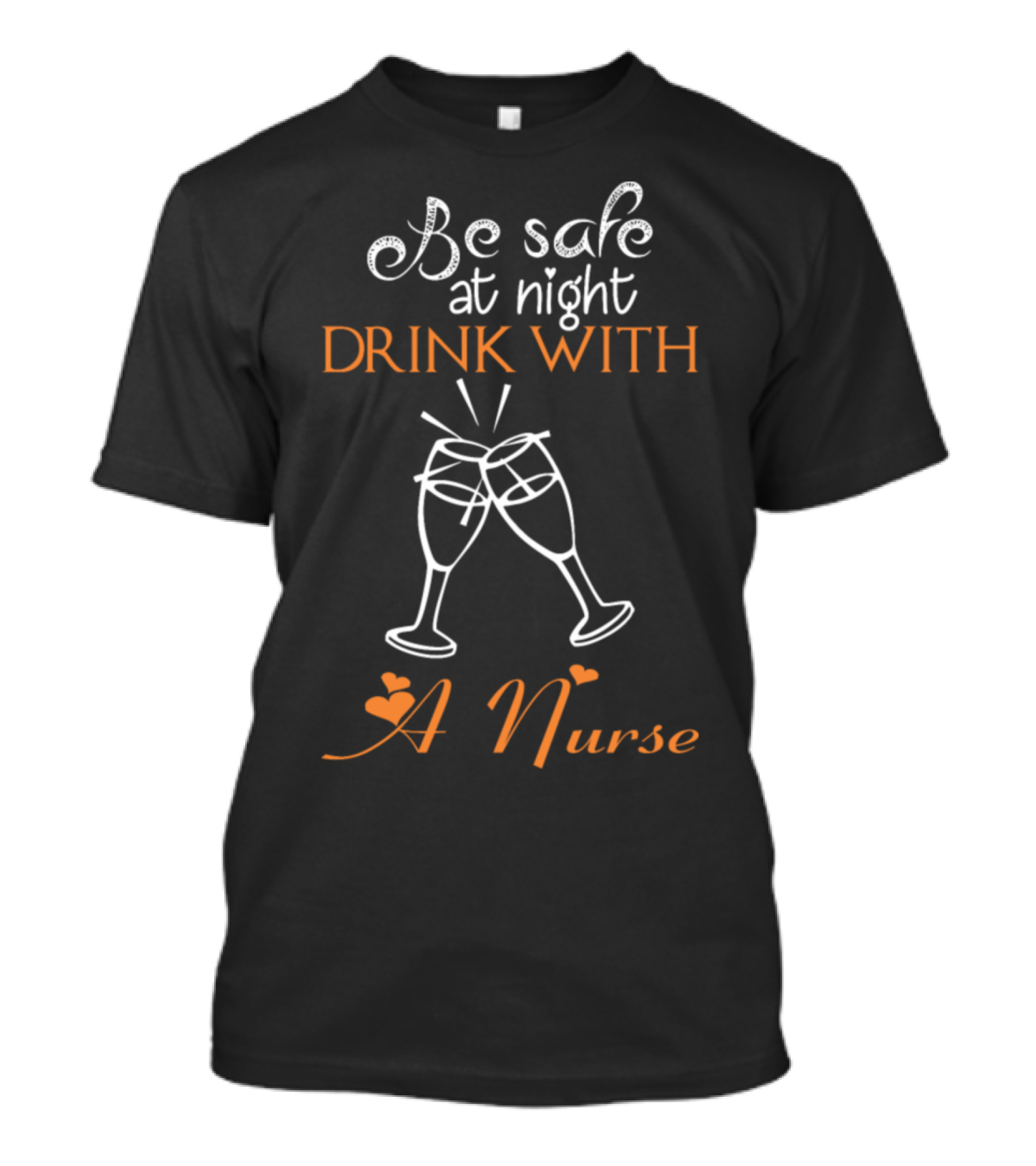 Be Safe At Night Drink With A Nurse Clinking Glasses T-Shirt